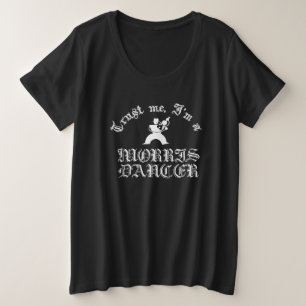Trust Me I Am A Morris Dancer White Text Plus Size T-Shirt