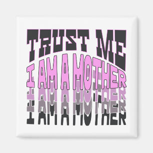 Trust me, I am a Mother.b Magnet