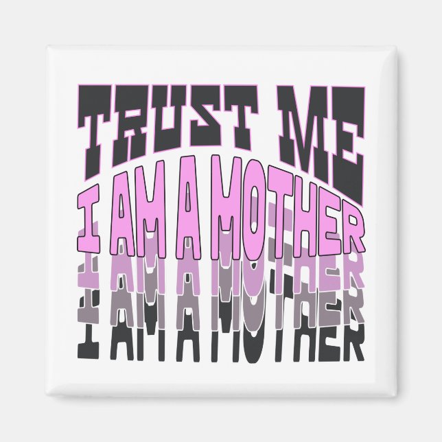 Trust me, I am a Mother.b Magnet (Front)