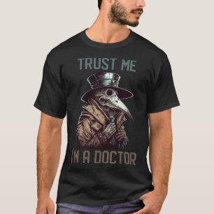 Trust Me I am a Plague Doctor Dark Mediaeval Humou T-Shirt