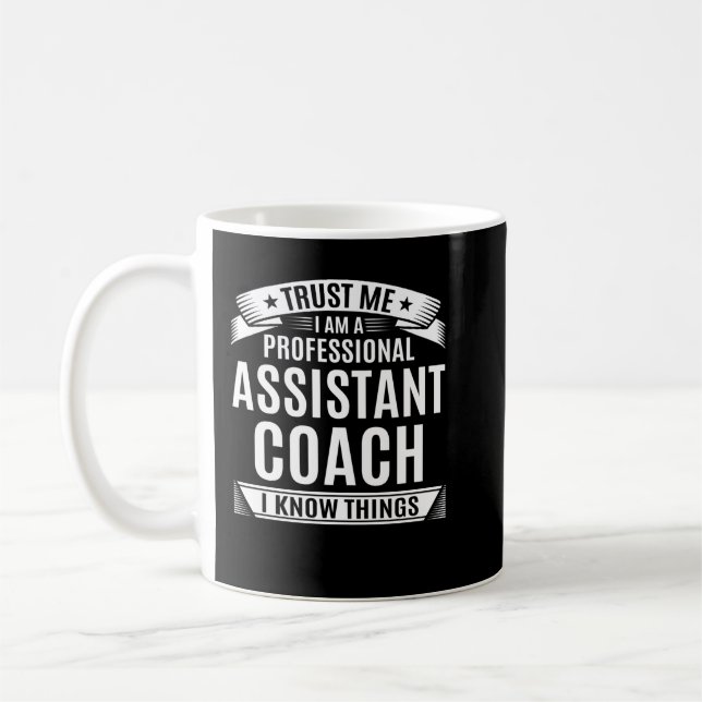 Trust Me i Am A Professional Assistant Coach I Kno Coffee Mug (Left)
