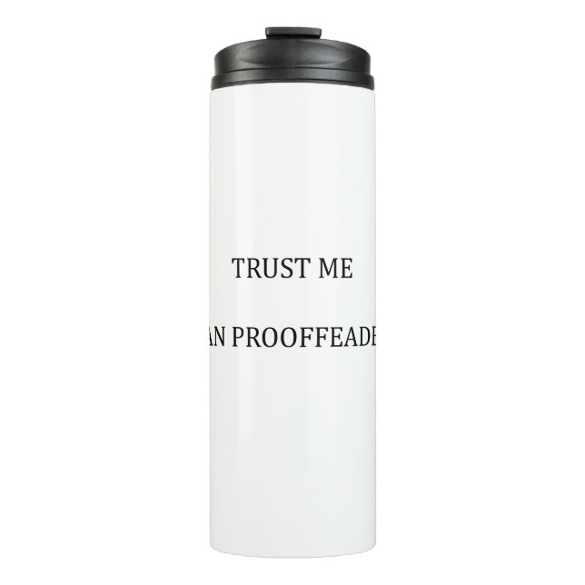 Trust me I am a Proofreader Thermal Tumbler (Front)