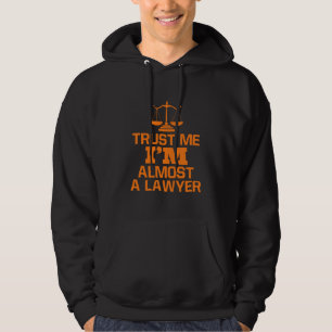 Trust Me I Am Almost A Lawyer Hoodie