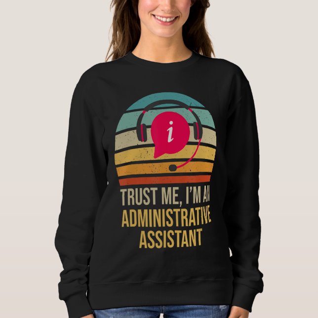 Trust Me I Am An Administrative Assistant Retro Sweatshirt (Front)