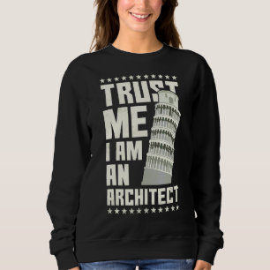 Trust Me I Am An Architect Sweatshirt
