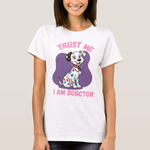 Trust Me I Am Dogctor Funny Dalmatian Vet Nurse T-Shirt