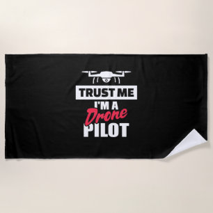 Trust Me I Am Drone Pilot Beach Towel