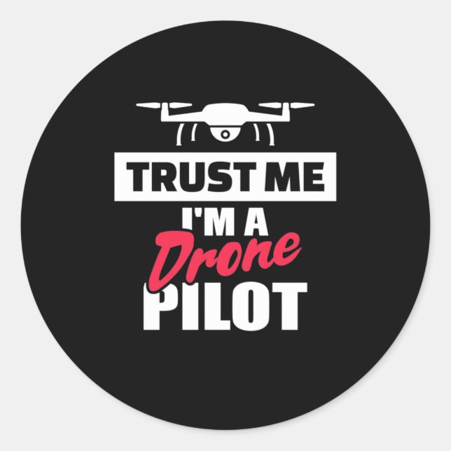 Trust Me I Am Drone Pilot Classic Round Sticker (Front)