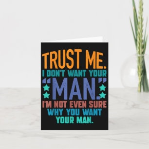 Trust Me I Don't Want Your Man I'm Not Even Sure F Card