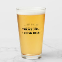 Trust Me...I Drink Beer!