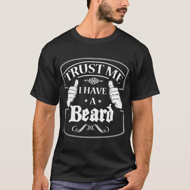 Trust Me I Have A Beard Epic Beard Facial Hair Fat T-Shirt (Front)