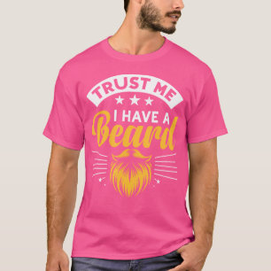 Trust Me I Have A Beard Facial Hair Beards Man T-Shirt