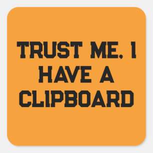 Trust Me, I Have a Clipboard Square Sticker
