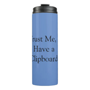 Trust Me, I Have a Clipboard Thermal Tumbler