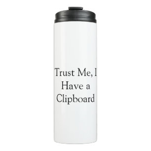Trust Me, I Have a Clipboard Thermal Tumbler