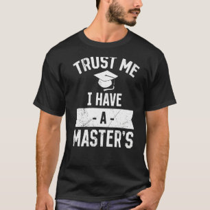 Trust me I have a Master s degree 1 T-Shirt