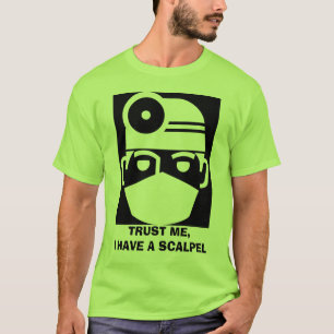 Trust Me I Have A Scalpel T-Shirt