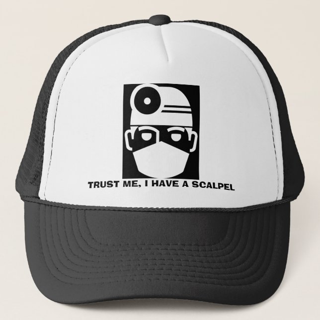 Trust Me I Have A Scalpel Trucker Hat (Front)