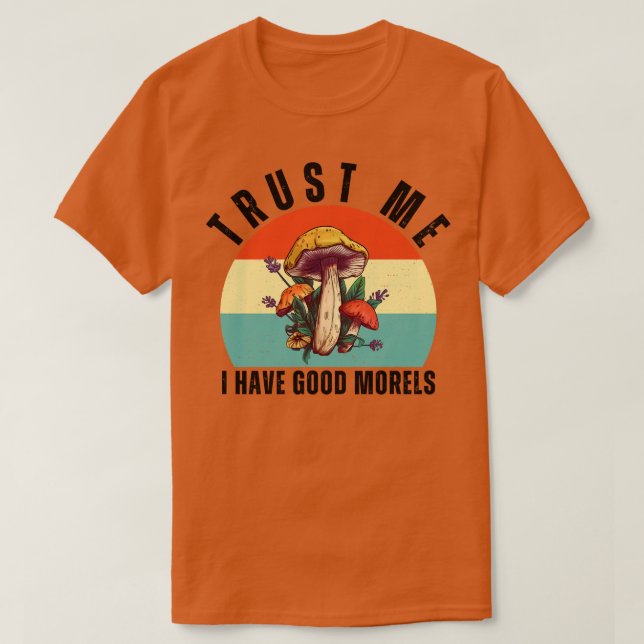 Trust Me I Have Good Morels 1 T-Shirt (Design Front)