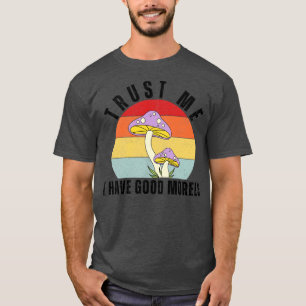 Trust Me I Have Good Morels Funny 14 T-Shirt