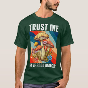 Trust Me I Have Good Morels Funny 2 T-Shirt