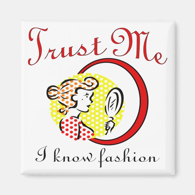 Trust Me I Know Fashion Magnet (Front)