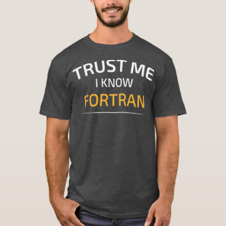 Trust Me I Know Fortran Data Science Balsamic Bala T-Shirt