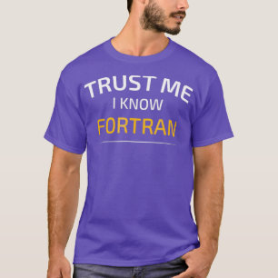 Trust Me I Know Fortran  Data Science T-Shirt