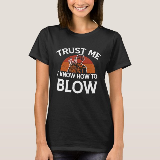 Trust Me I Know How To Blow Sarcastic Bagpipes Pla T-Shirt (Front)