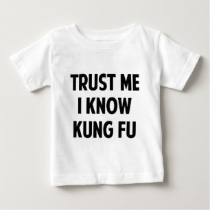 Trust Me I Know Kung Fu Baby T-Shirt