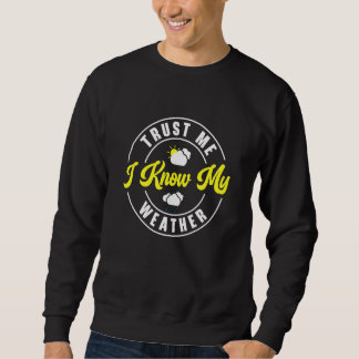 Trust Me I Know My Weather Meteorology Weatherman Sweatshirt