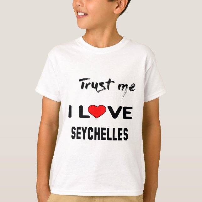 Trust me I love Seychelles. T-Shirt (Front)