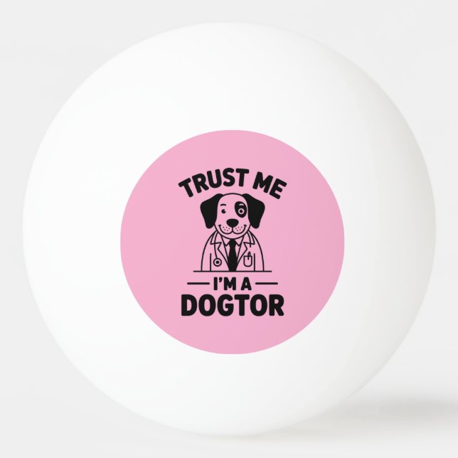 Trust Me I’m a Dogtor Ping Pong Ball (Front)