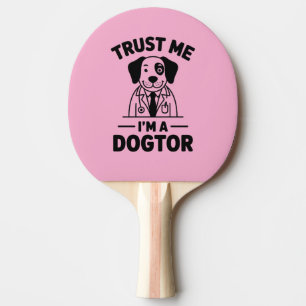 Trust Me I’m a Dogtor Ping Pong Paddle