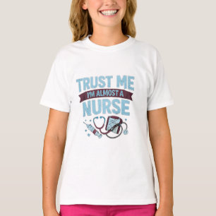 Trust Me I’m Almost a Nurse Funny Nursing Student T-Shirt