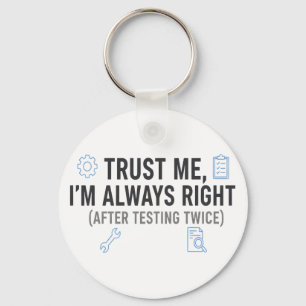 Trust Me I’m Always Right Funny Quality Engineer Key Ring