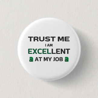 Trust me, I m Excellent at my job 3 Cm Round Badge