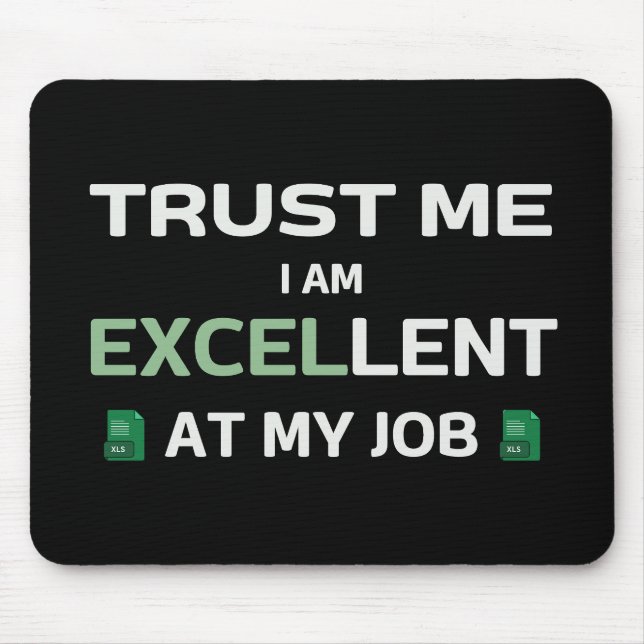 Trust me, I m Excellent at my job Mouse Pad (Front)