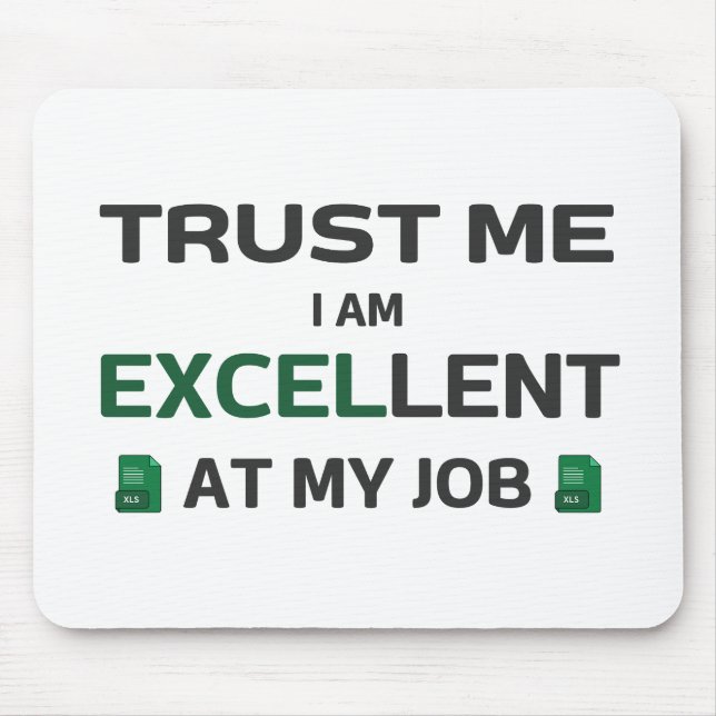 Trust me, I m Excellent at my job Mouse Pad (Front)