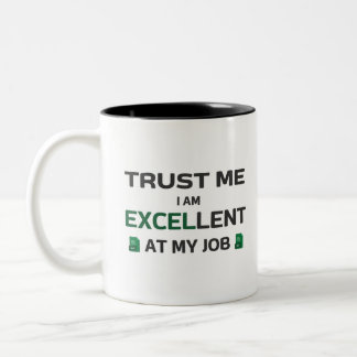 Trust me, I m Excellent at my job Two-Tone Coffee Mug