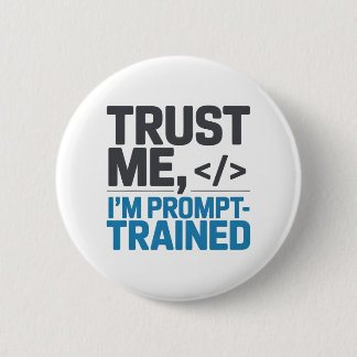 Trust Me I’m Prompt-Trained AI Quote 6 Cm Round Badge