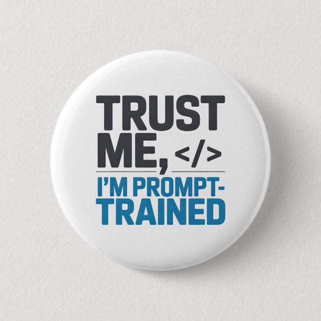 Trust Me I’m Prompt-Trained AI Quote 6 Cm Round Badge (Front)