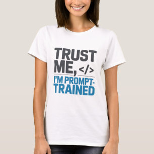 Trust Me I’m Prompt-Trained AI Quote T-Shirt