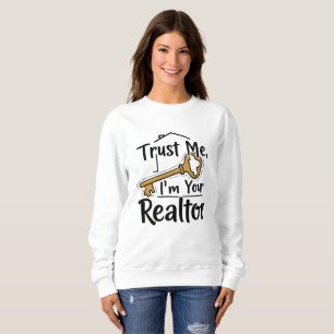 Trust Me, I’m Your Realtor l Real Estate Agent Sweatshirt