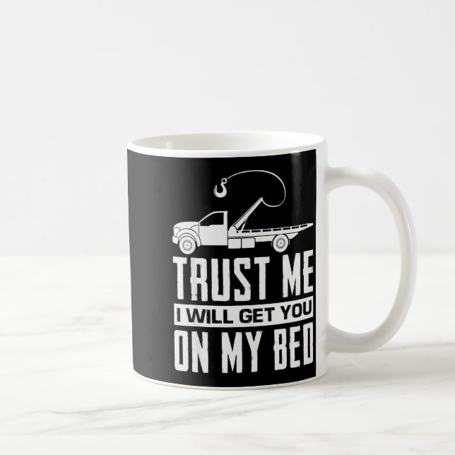 Trust Me I Will Get You On My Bed Funny Tow Truck  Coffee Mug (Right)