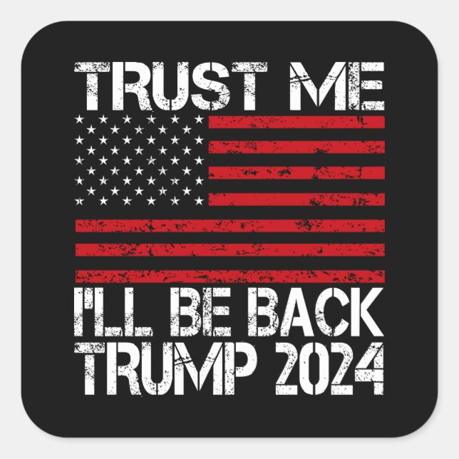Trust Me I'll Be Back Trump 2024 Square Sticker (Front)