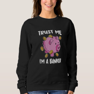 Trust Me I'm A Banker Bank Clerk Finance Bookkeepe Sweatshirt