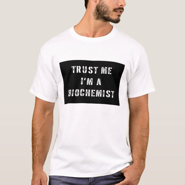 Trust Me I'm A Biochemist T-Shirt (Front)