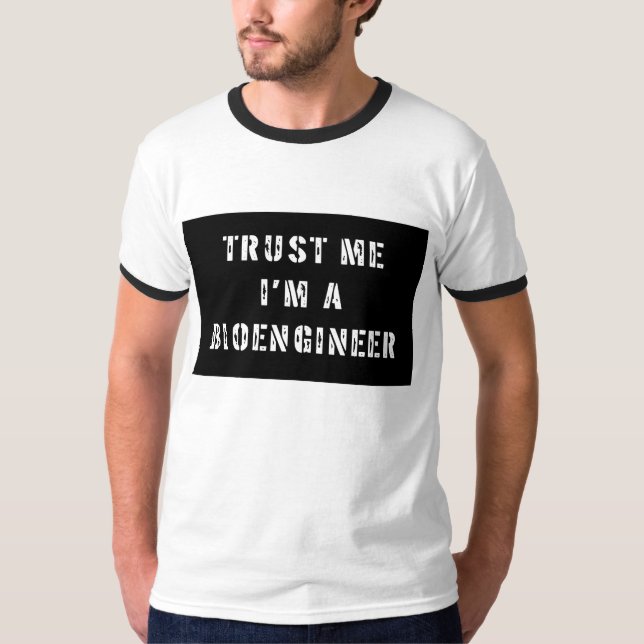 Trust Me I'm A Bioengineer T-Shirt (Front)