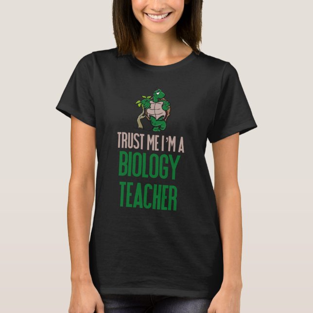 Trust Me I'm A Biology Teacher T-Shirt (Front)